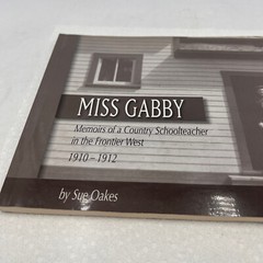 MISS GABBY MEMOIRS OF A COUNTRY SCHOOLTEACHER FRONTIER WEST 1910-1912 SUE OAKES