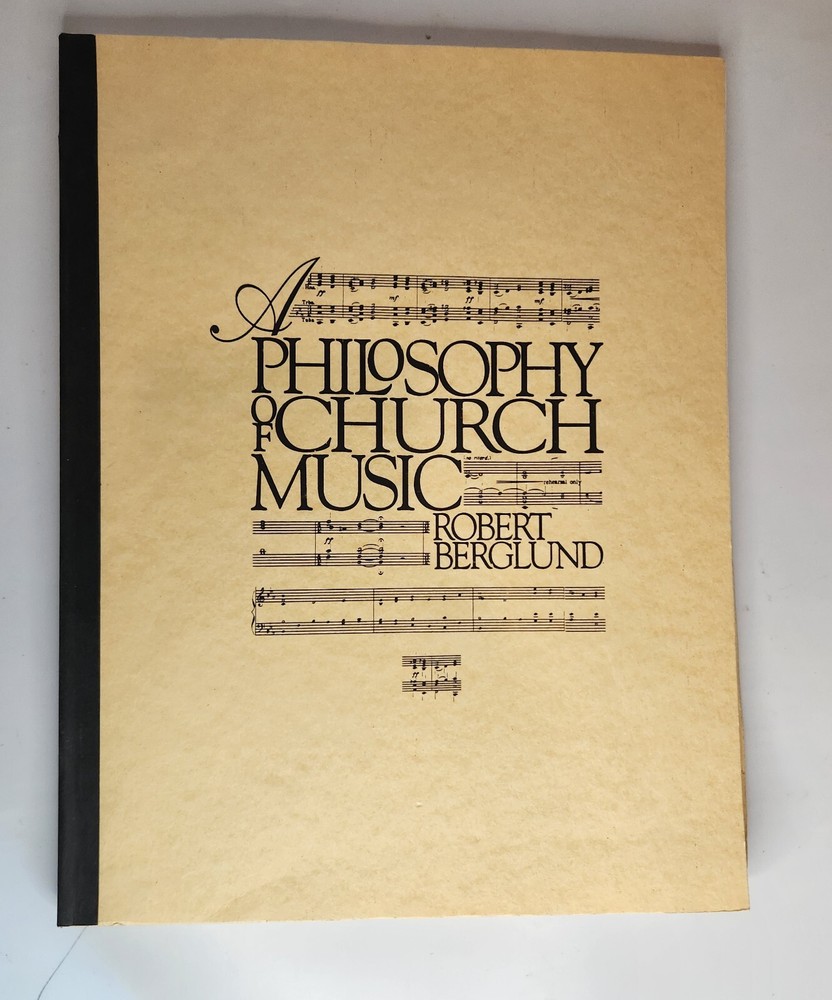 A Philosophy of Church Music by Robert D. Berglund Softcover 104 Pages 1985