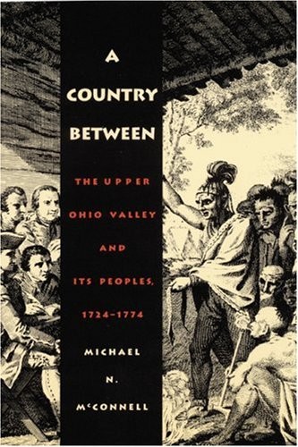 A COUNTRY BETWEEN: THE UPPER OHIO VALLEY AND ITS PEOPLES, By Michael N. VG