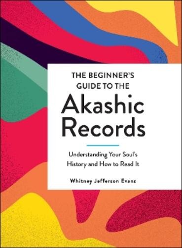 Whitney Jefferson Evans The Beginner’s Guide to the Akashic Records (Hardback)