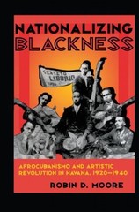 Nationalizing Blackness : Afrocubanismo and Artistic Revolution i