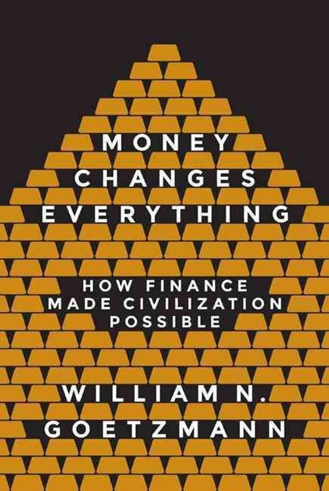 Money Changes Everything: How Finance Made Civilization Possible by William N. G