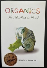 Organics: It’s All About the Money!, Drache, Hiram Dr., | New, Unread Copy!