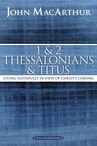 1 and 2 Thessalonians and Titus: Living Faithfully in View of Christ’s Co – GOOD