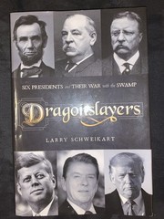 Dragonslayers; Six Presidents & Their War with the Swamp ;Larry Schweikart