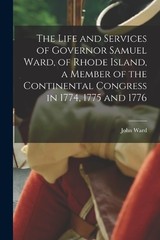 The Life and Services of Governor Samuel Ward, of Rhode (Paperback) (UK IMPORT)