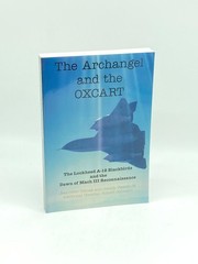 The Archangel and the Oxcart The Lockheed A-12 Blackbirds and the Dawn of MacH