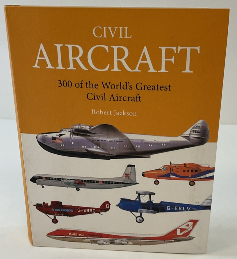 Civil Aircraft: 300 of the World’s Greatest Civil Aircraft by Robert Jackson