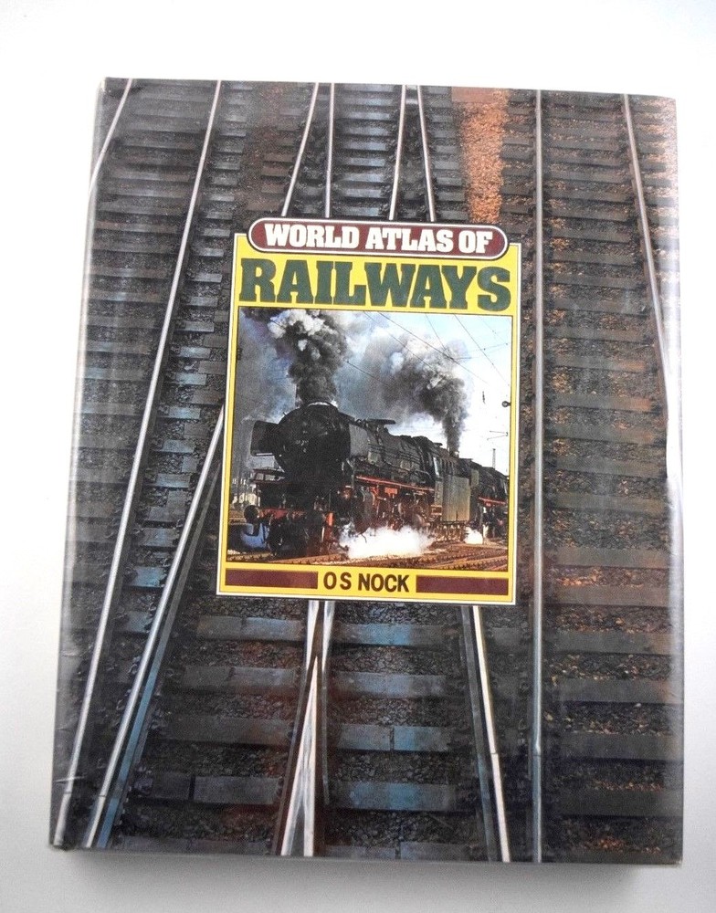 „World Atlas of Railways”, O.S.Nock 1979 HC First American Edition 224 pages VG