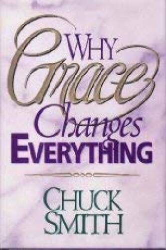 Why Grace Changes Everything – Hardcover By Smith, Chuck – VERY GOOD