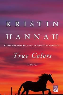 True Colors : A Novel by Kristin Hannah (2010, Trade Paperback)