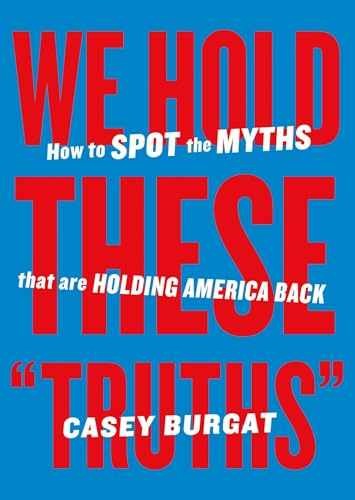 We Hold These „Truths”: How to Spot the – Paperback, by Burgat Casey – Very Good