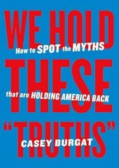 We Hold These „Truths”: How to Spot the – Paperback, by Burgat Casey – Very Good