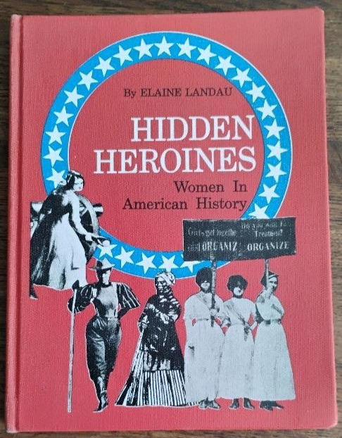 Hidden Heroines Women in American History by Elaine Landau – hardcover 1975