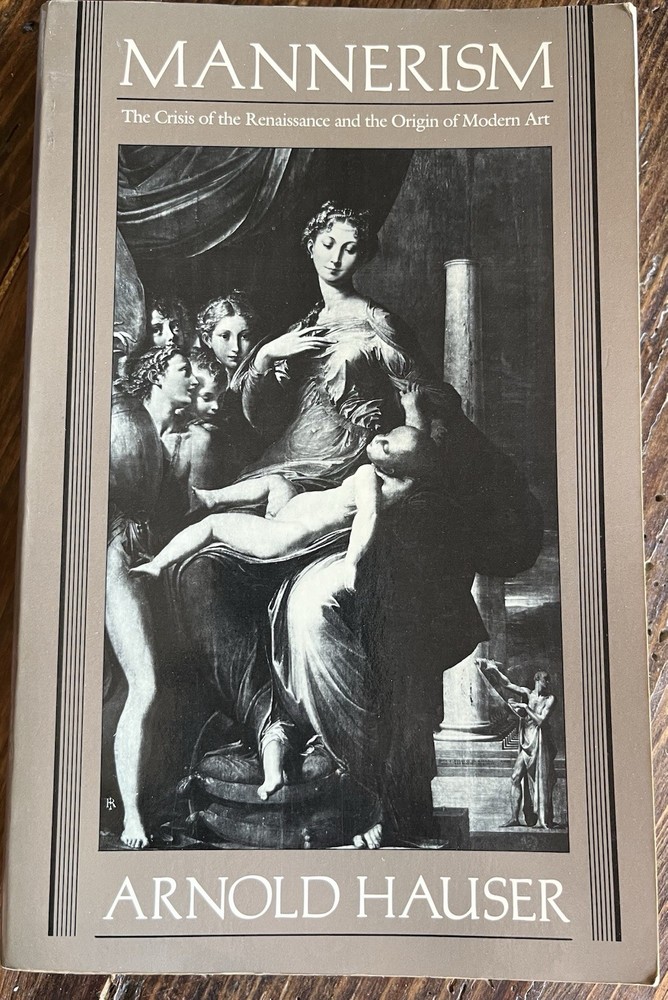 MANNERISM: The Crisis Of The Renaissance And Modern Art 1986 By Arnold Hauser