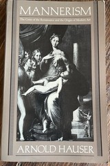 MANNERISM: The Crisis Of The Renaissance And Modern Art 1986 By Arnold Hauser