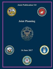 Joint Publication (JP) 5-0, Joint Planning 16 June 2017 by United States Governm