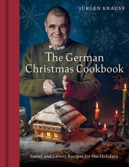 The German Christmas Cookbook : Sweet and Savory Recipes for the Holidays