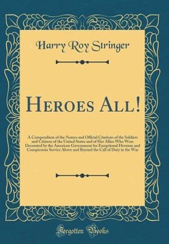 Heroes All!: A Compendium of the Names and Official Citations of the Soldiers