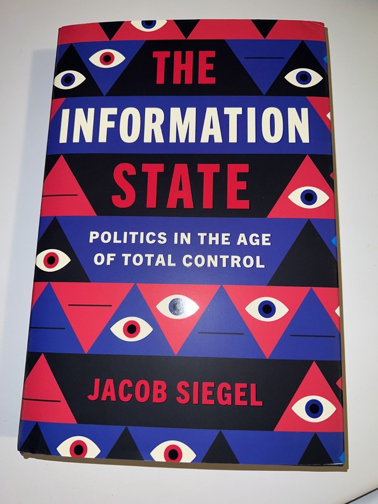 The Information State: Politics in the Age of Total Control BY Jacob Siegel HC