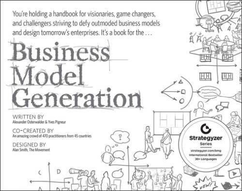 Business Model Generation: A Handbook for Visionaries, Game Changers, and – GOOD
