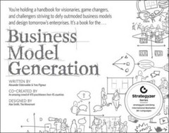 Business Model Generation: A Handbook for Visionaries, Game Changers, and – GOOD