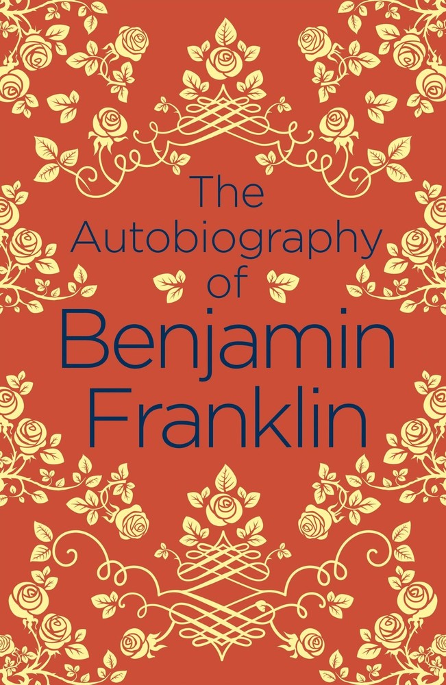 The Autobiography of Benjamin Franklin By Benjamin Franklin. 978