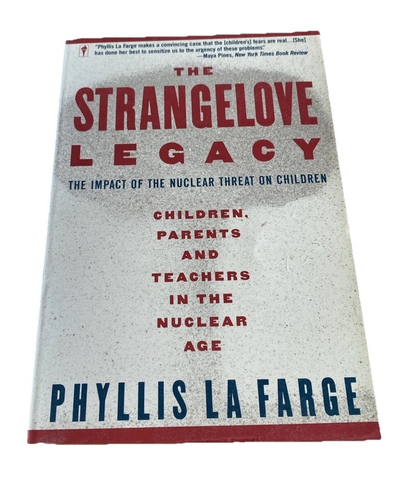 THE STRANGELOVE LEGACY: CHILDREN Parents Teachers Nuclear Age -Phyllis La Farge