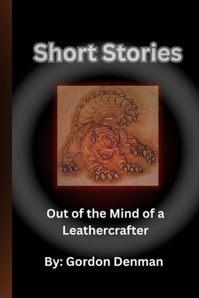 Short Stories: Out of the Mind of a Leathercrafter by Gordon Denman Paperback Bo