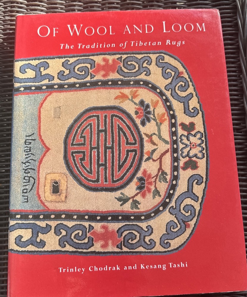Of Wool and Loom : Tradition of Tibetan Rugs by Trinley Chodrak SIGNED HC 2000