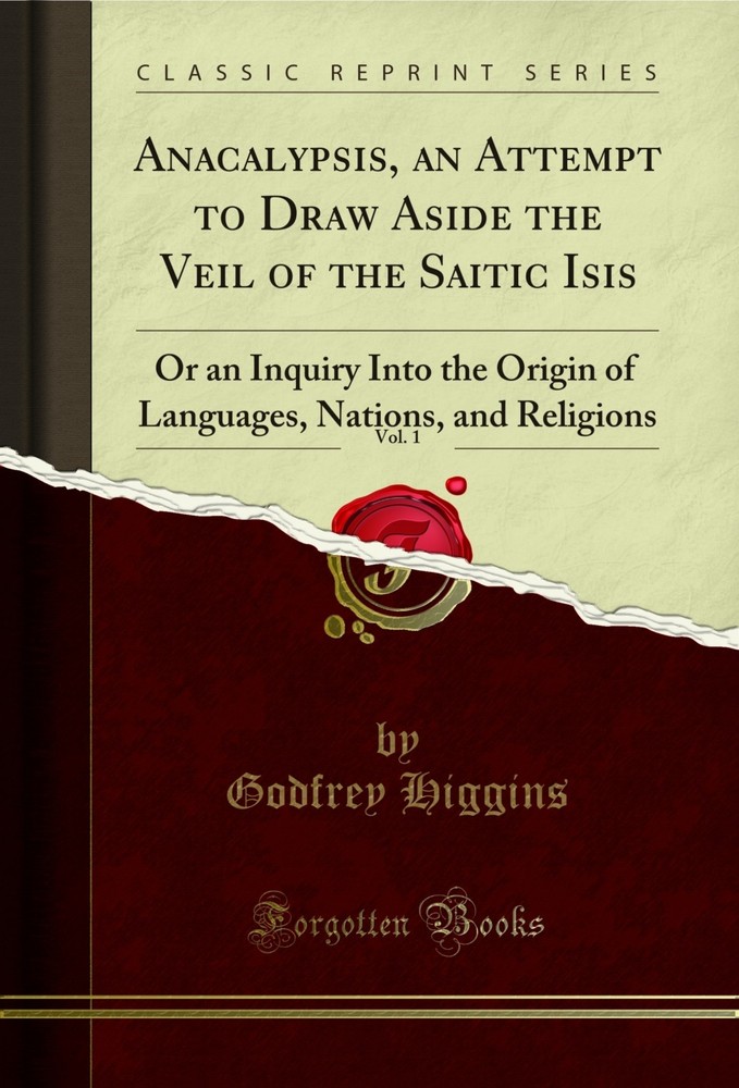 Anacalypsis, an Attempt to Draw Aside the Veil of the Saitic Isis, Vol. 1