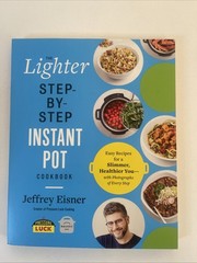 The Lighter Step by Step Instapot Cookbook Paperback By Jeffrey Eisner
