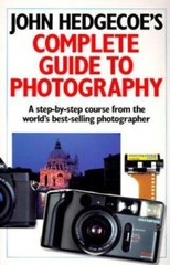 John Hedgecoe’s Complete Guide To Photography: A Step-by-Step Course from – GOOD
