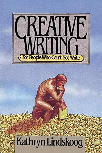 Creative Writing for People Who Can’t Not Write by Lindskoog, Kathryn