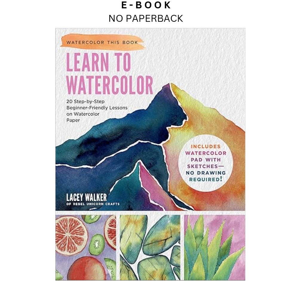 Learn to Watercolor: 20 Step-by-Step Beginner-Friendly Le, Lacey Walker 2024