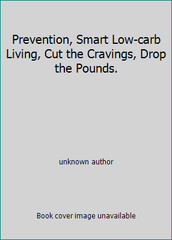 Prevention, Smart Low-carb Living, Cut the Cravings, Drop the Pounds.