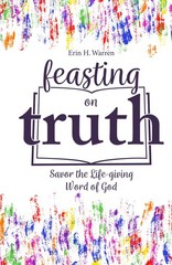 Feasting on Truth: Savor the Life-giving Word of God