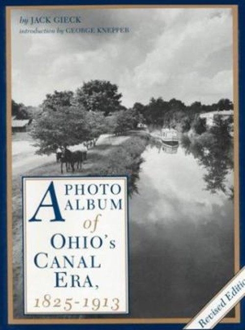 A Photo Album of Ohio’s Canal Era, 1825-1913 Hardcover Jack Gieck