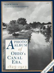 A Photo Album of Ohio’s Canal Era, 1825-1913 Hardcover Jack Gieck