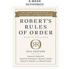 Robert’s Rules of Order Newly Revised, 12th edition, Henry M. Robert III 2020