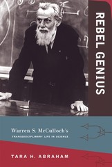 Rebel Genius: Warren S. McCulloch’s Transdisciplinary Life in Science (Mit Press