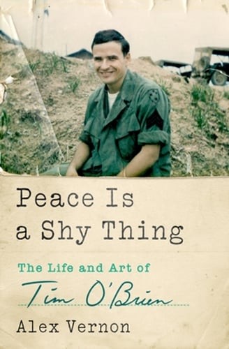 Peace Is a Shy Thing: The Life and Art of Tim O’Brien by Alex Vernon: New