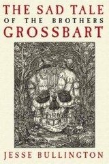 The Sad Tale of the Brothers Grossbart – Paperback By Bullington, Jesse – GOOD