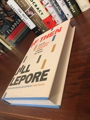 If Then. Jill Lepore. 1st HC Ptg Liveright 2020. Fine Unread