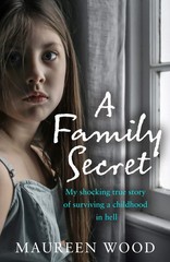 A Family Secret: My Shocking True Story of Surviving a Childhood in Hell – p…