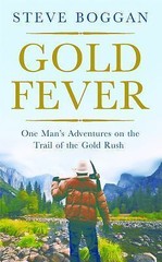 Gold Fever: One Man’s Adventures on the Trail of the Modern Gold Rush