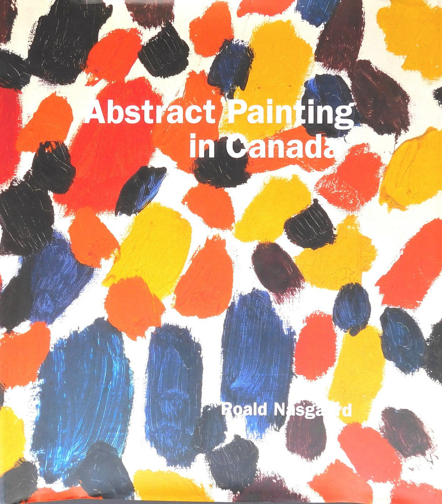 Pristine ABSTRACT PAINTING CANADA 200 images Oversize 1st ed 432 pages NASGAARD
