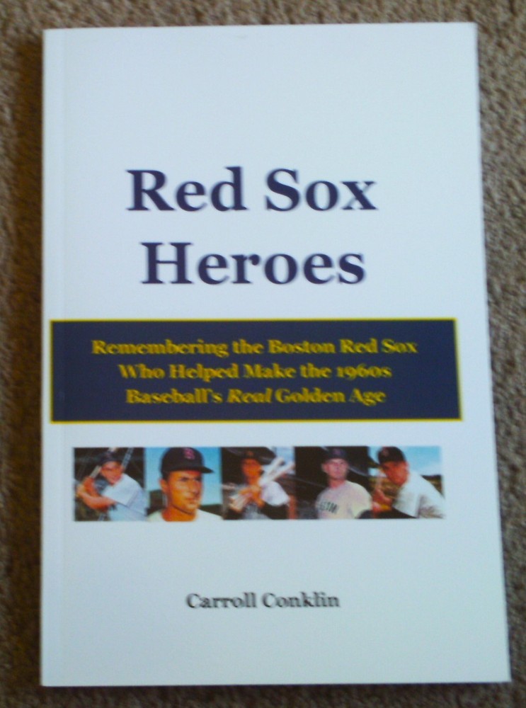 Red Sox Heroes by Carroll Conklin Remembering the Boston Red Sox of 1960’s, MLB