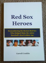 Red Sox Heroes by Carroll Conklin Remembering the Boston Red Sox of 1960’s, MLB