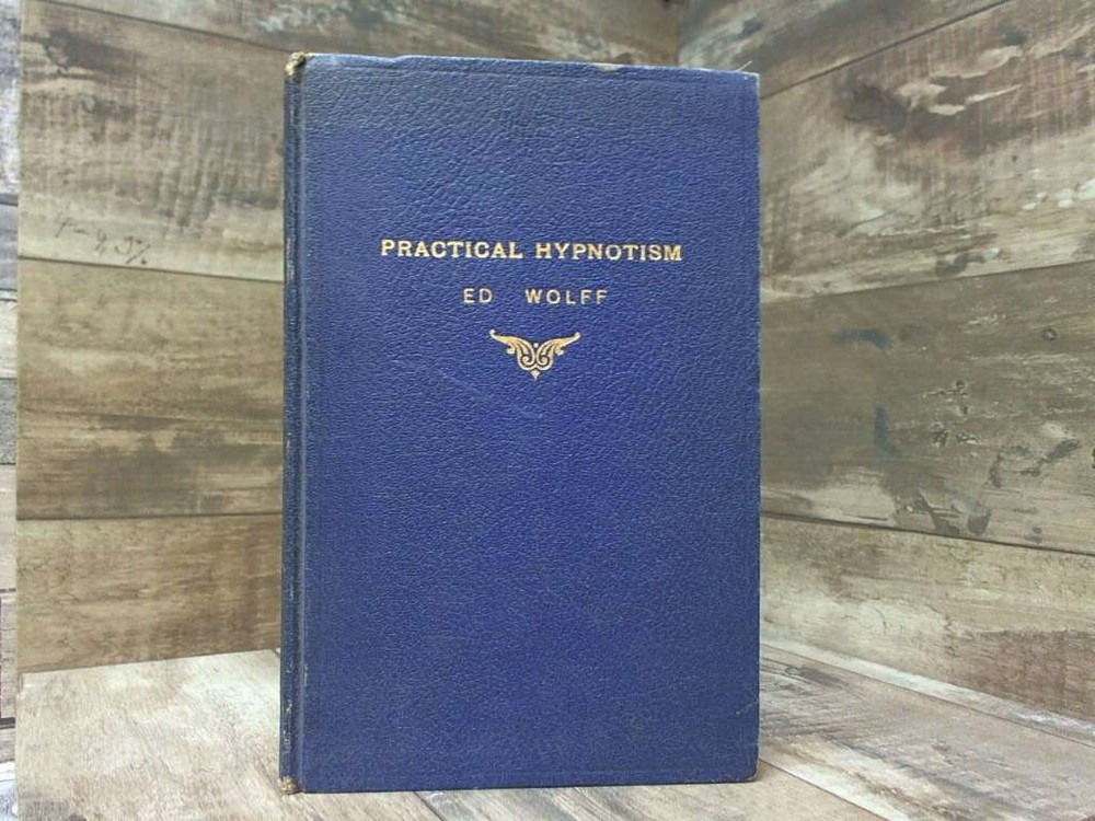 Practical Hypnotism 1936 Ed Wolff by Ed Wolff Ed Wolff